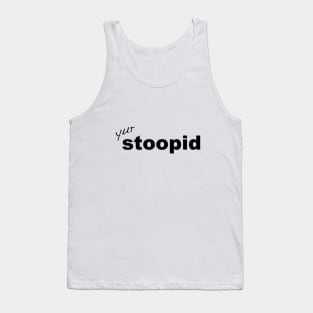 Stupid yur stoopid quote Tank Top